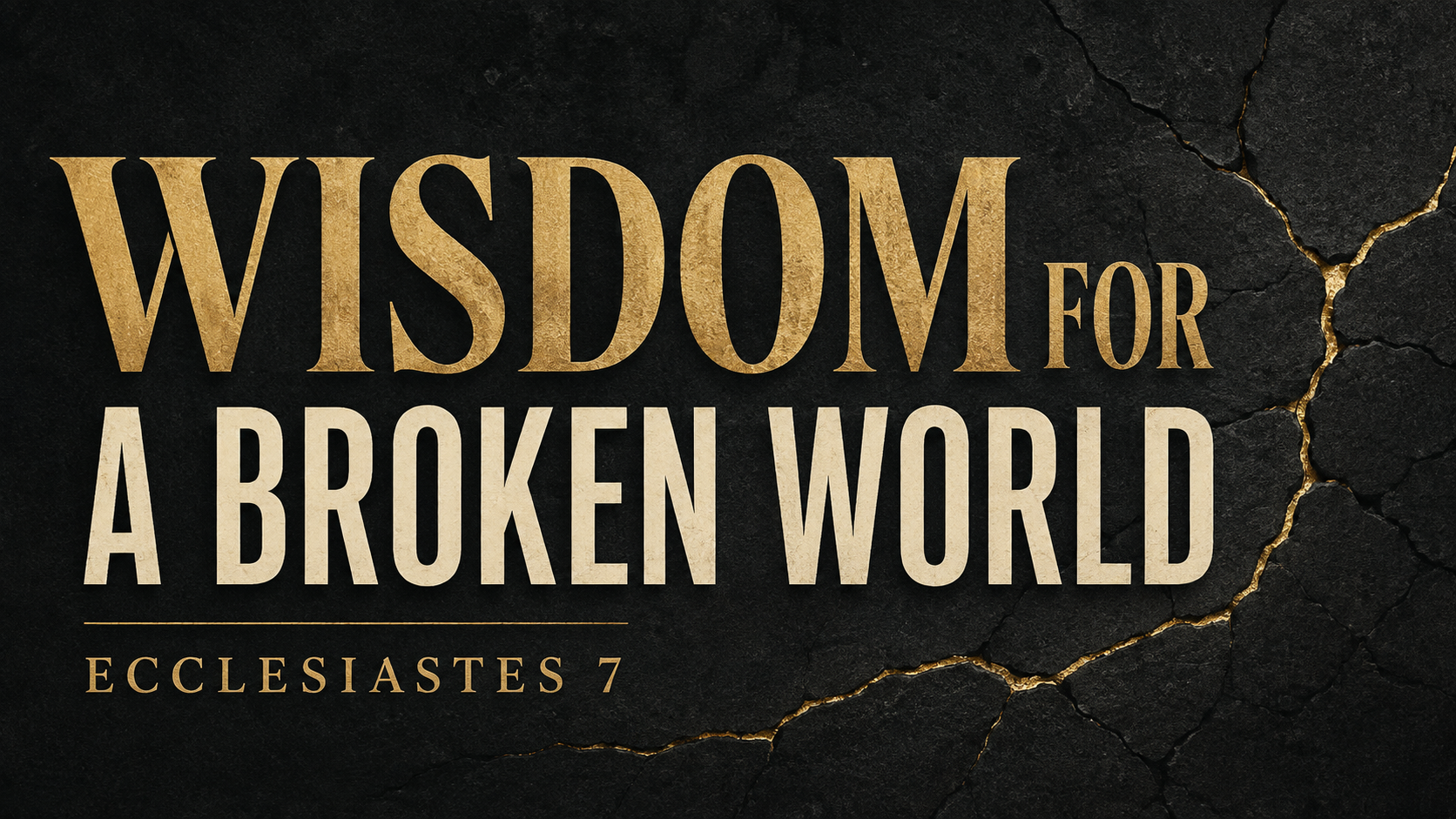 Ecclesiastes 7: Wisdom for a Broken World