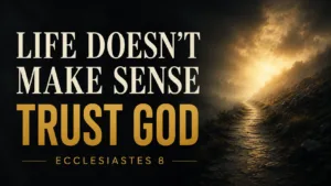Dark misty path illuminated by golden light with the words “Life Doesn’t Make Sense, Trust God, Ecclesiastes 8.”