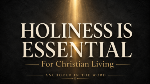 Cream serif text reading “Holiness Is Essential” over a textured charcoal background with a golden beam of light, the subtitle “For Christian Living,” and Anchored in the Word branding.