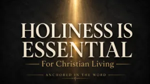 Cream serif text reading “Holiness Is Essential” over a textured charcoal background with a golden beam of light, the subtitle “For Christian Living,” and Anchored in the Word branding.