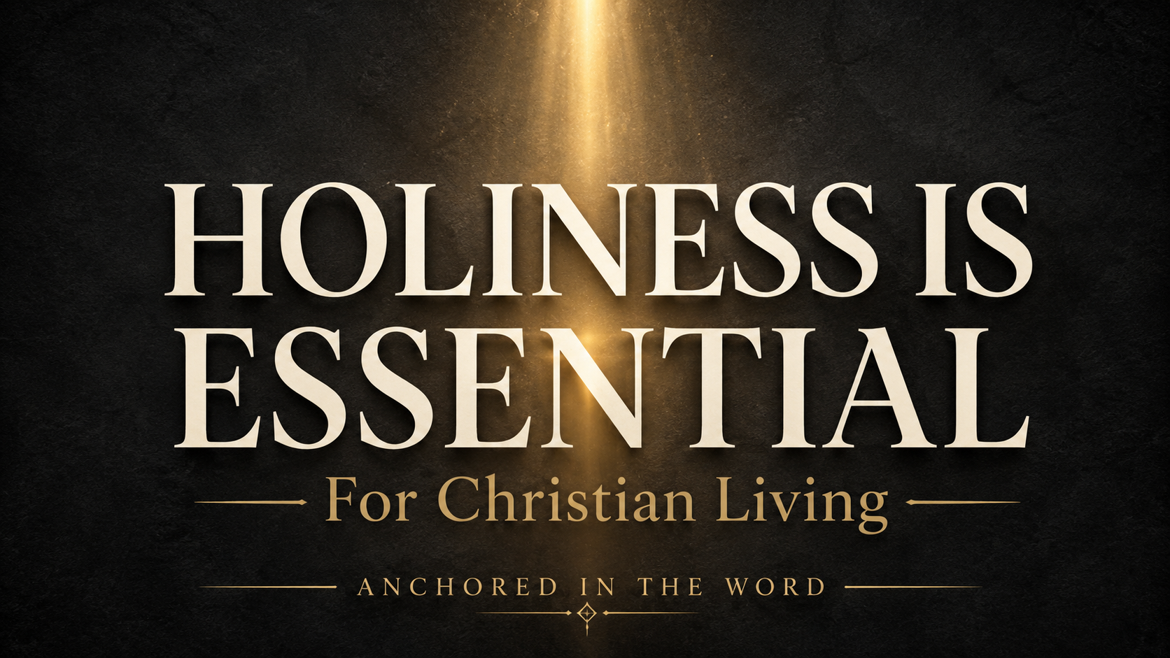 Cream serif text reading “Holiness Is Essential” over a textured charcoal background with a golden beam of light, the subtitle “For Christian Living,” and Anchored in the Word branding.