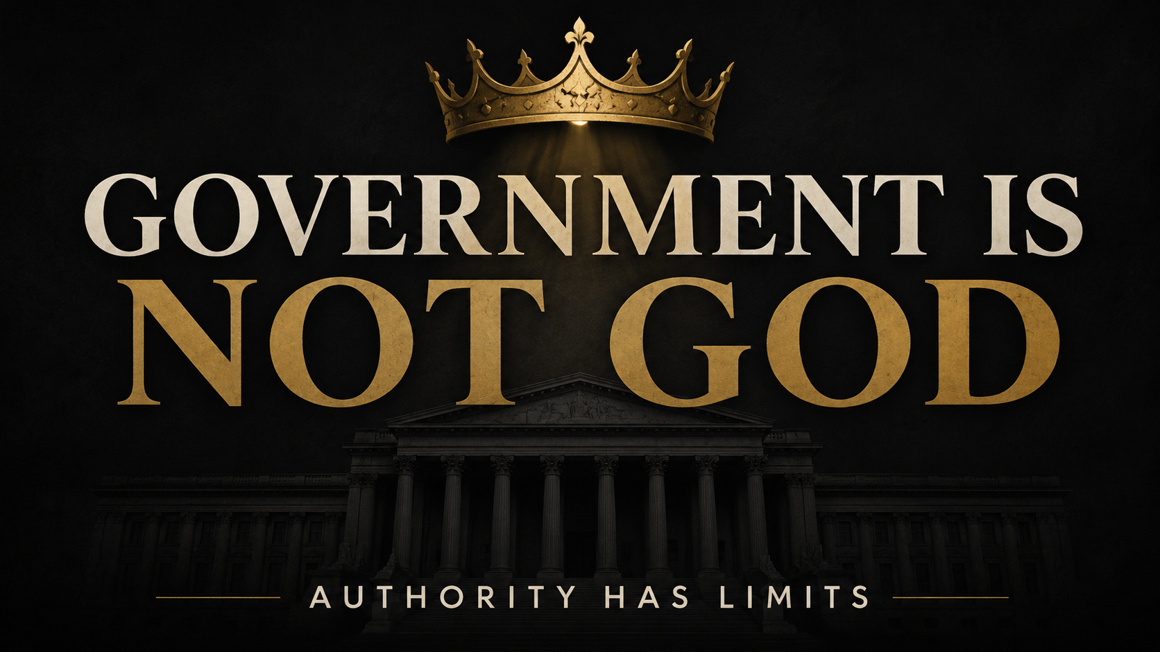Dark Christian podcast thumbnail with a shadowed government building beneath a gold crown and bold text reading, “Government Is Not God: Authority Has Limits.