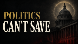 Bold gold and cream text reading “POLITICS CAN’T SAVE” beside a shadowed government capitol beneath a cracked glowing circle.