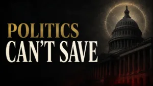 Bold gold and cream text reading “POLITICS CAN’T SAVE” beside a shadowed government capitol beneath a cracked glowing circle.
