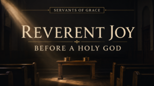 Dark church sanctuary with a communion table beneath warm golden light and the words “Reverent Joy Before a Holy God.