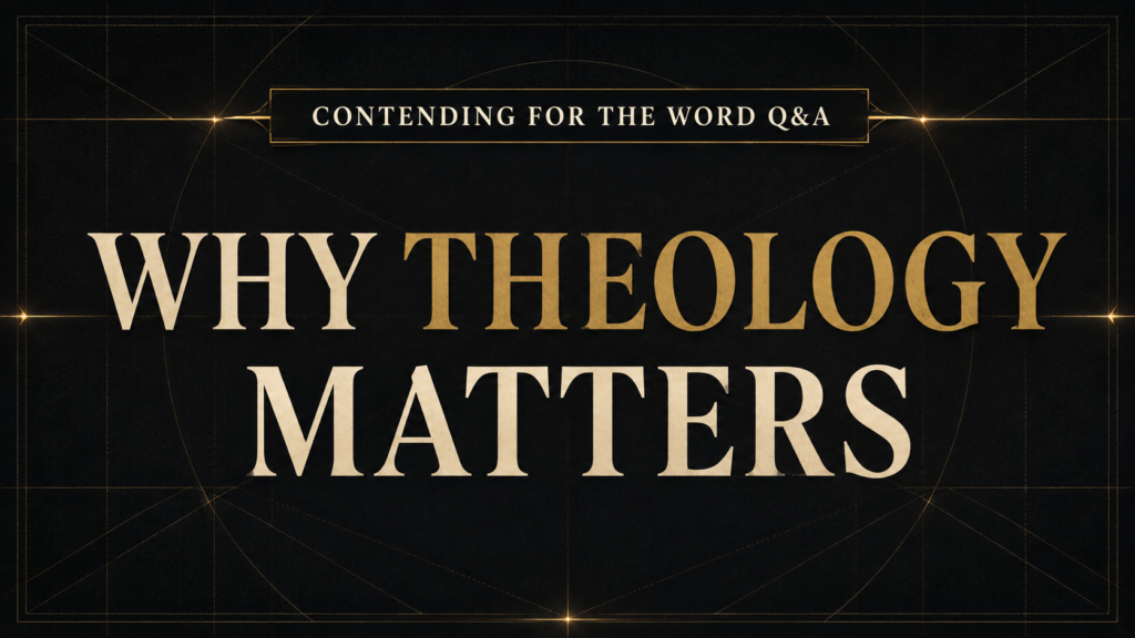 Why Does Theology Matter for Everyday Christians 2 Contending for the Word Q&A thumbnail with the headline “Why Theology Matters” in cream and muted gold serif text on a deep charcoal geometric background.