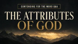 Charcoal and muted-gold podcast thumbnail reading “The Attributes of God,” with a golden mountain horizon and Contending for the Word Q&A banner.