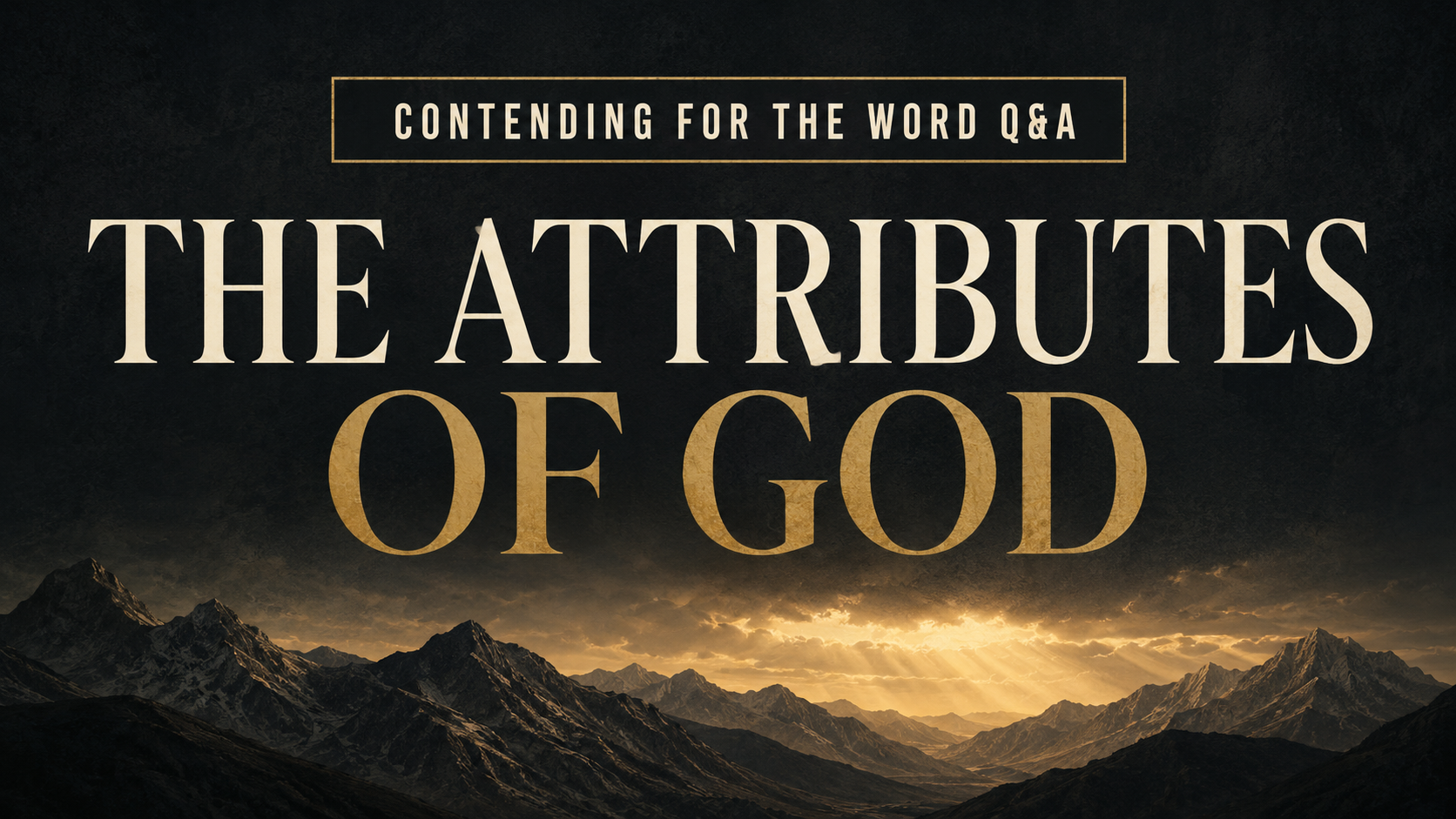 Charcoal and muted-gold podcast thumbnail reading “The Attributes of God,” with a golden mountain horizon and Contending for the Word Q&A banner.