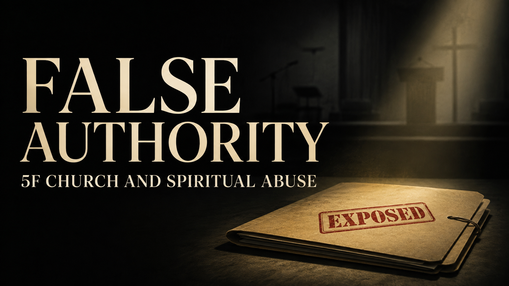 False Authority thumbnail featuring a shadowed church stage, an exposed document file, and the text “5F Church and Spiritual Abuse.