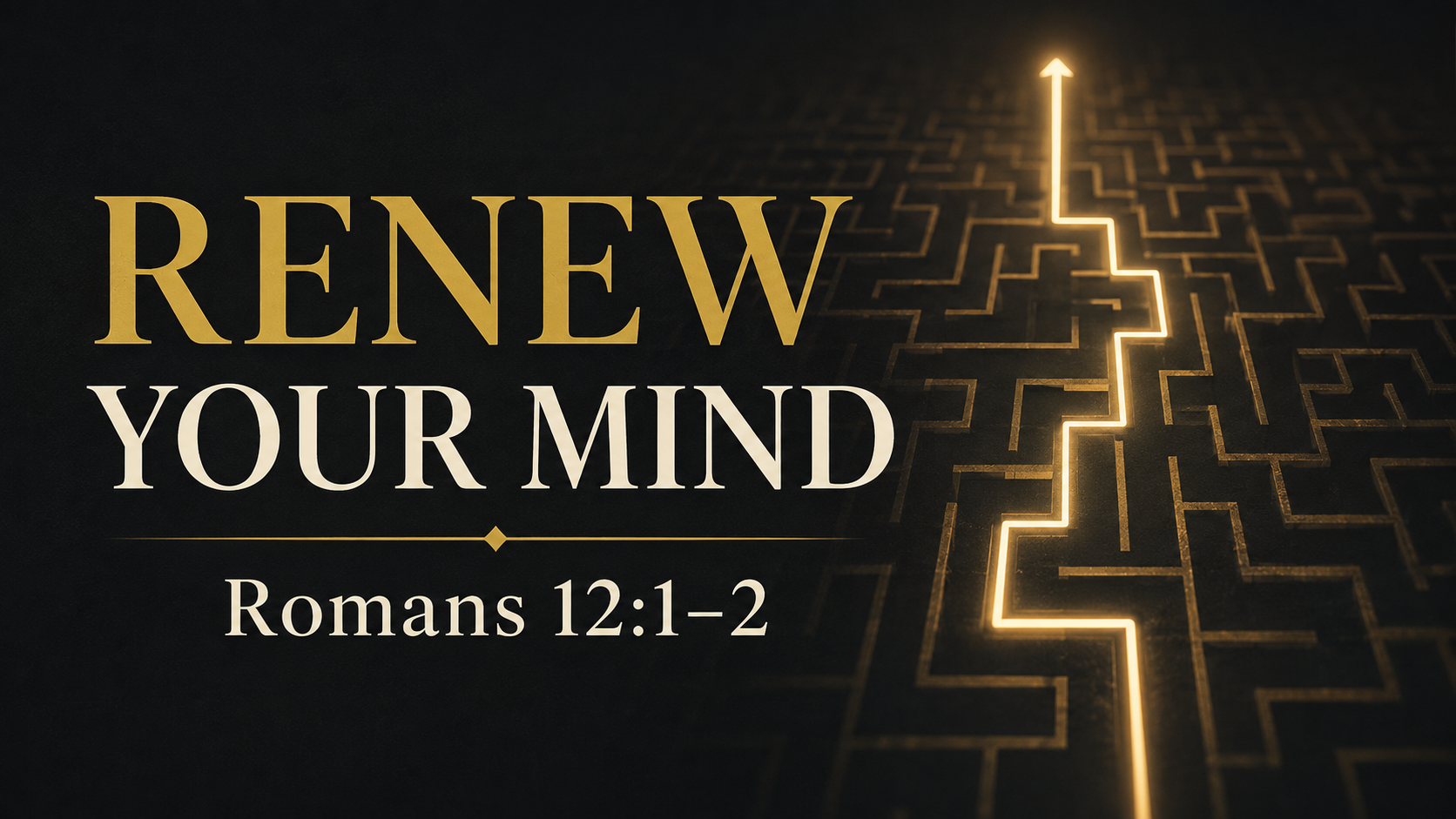 Dark charcoal maze with a glowing gold path leading upward beside the words “Renew Your Mind” and “Romans 12:1–2.