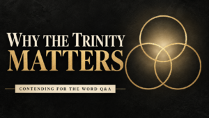 Contending for the Word Q&A thumbnail titled “Why the Trinity Matters,” with three overlapping gold circles on a charcoal background.