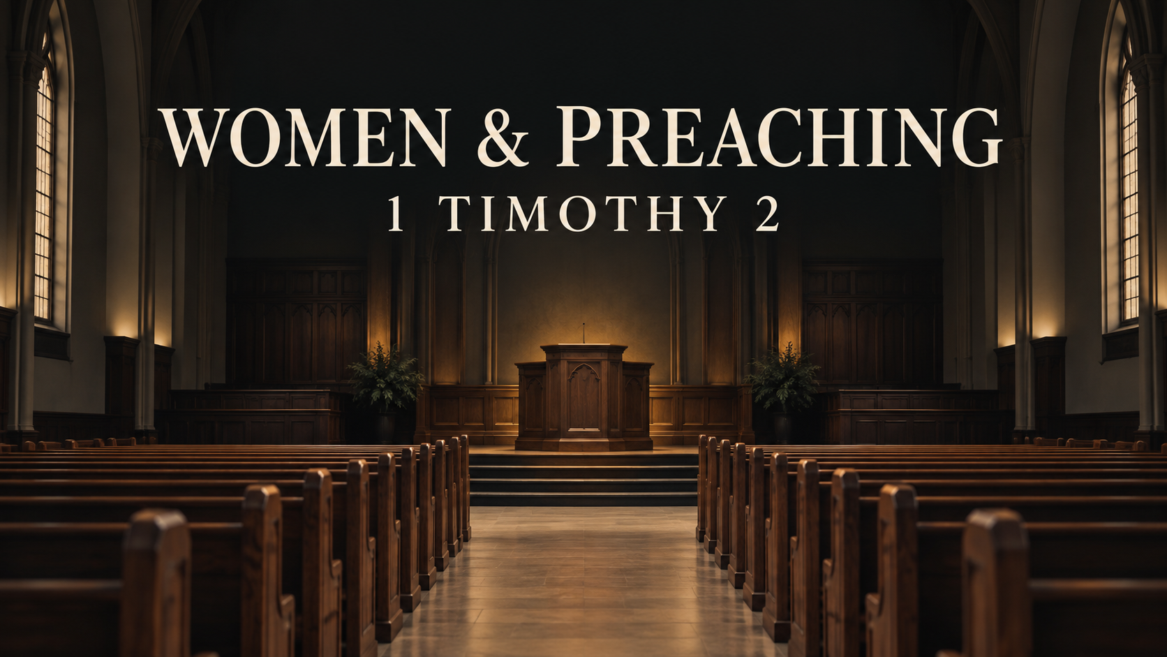 Empty church sanctuary with wooden pews and a pulpit, featuring the text “Women & Preaching: 1 Timothy 2.
