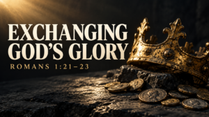 Exchanging the glory of God