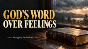 feelings disagree with God’s Word